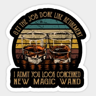 Get The Job Done Like Retirement, I Admit You Look Concerned Wine Glasses Music Lyrics Sticker